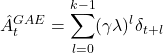 \[ \hat{A}_t^{GAE} = \sum_{l=0}^{k-1} (\gamma \lambda)^l \delta_{t+l} \]
