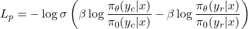\[ L_p = - \log \sigma \left( \beta \log \frac{\pi_\theta(y_c | x)}{\pi_0(y_c | x)} - \beta \log \frac{\pi_\theta(y_r | x)}{\pi_0(y_r | x)} \right) \]