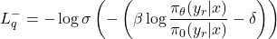 \[ L_q^- = - \log \sigma \left( - \left( \beta \log \frac{\pi_\theta(y_r | x)}{\pi_0(y_r | x)} - \delta \right) \right) \]