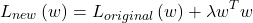 \[L_{new}\left(w\right) = L_{original}\left(w\right) + \lambda{w^{T}w}\]