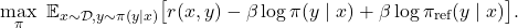 \[\max_{\pi} \ \mathbb{E}_{x \sim \mathcal{D}, y \sim \pi(y \mid x)} \big[ r(x, y) - \beta \log \pi(y \mid x) + \beta \log \pi_{\text{ref}}(y \mid x) \big].\]
