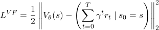 \[L^{VF} = \frac{1}{2} \left\| V_{\theta}(s) - \left( \sum_{t=0}^{T} \gamma^t r_t \mid s_0 = s \right) \right\|_2^2 \]