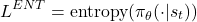 \[ L^{ENT} = \text{entropy}(\pi_{\theta}(\cdot | s_t)) \]