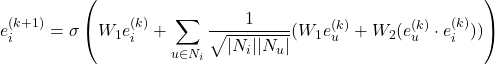 \[ e_i^{(k+1)} = \sigma \left(W_1 e_i^{(k)} + \sum_{u \in N_i} \frac{1}{\sqrt{|N_i||N_u|}} (W_1 e_u^{(k)} + W_2 (e_u^{(k)} \cdot e_i^{(k)})) \right) \]