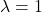 \lambda = 1