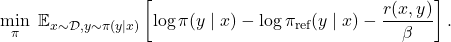 \[\min_{\pi} \ \mathbb{E}_{x \sim \mathcal{D}, y \sim \pi(y \mid x)} \left[ \log \pi(y \mid x) - \log \pi_{\text{ref}}(y \mid x) - \frac{r(x, y)}{\beta} \right].\]
