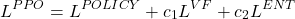 \[ L^{PPO} = L^{POLICY} + c_1 L^{VF} + c_2 L^{ENT} \]