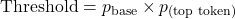\[ \text{Threshold} = p_{\text{base}} \times p_{\text{(top token)}} \]