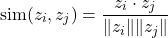 \[ \text{sim}(z_i, z_j) = \frac{z_i \cdot z_j}{\|z_i\| \|z_j\|} \]