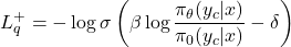 \[ L_q^+ = - \log \sigma \left( \beta \log \frac{\pi_\theta(y_c | x)}{\pi_0(y_c | x)} - \delta \right) \]
